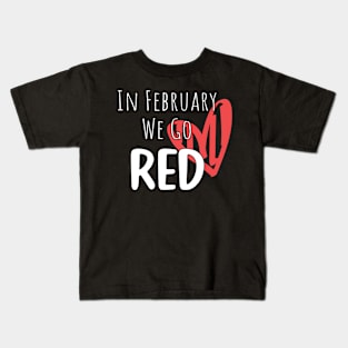 In February We Go Red - Cute Heart Disease Awareness - American Women Heart Disease Awareness Kids T-Shirt